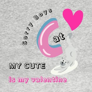 SORRY BOYS MY CUTE CAT IS MY VALENTINE T-Shirt